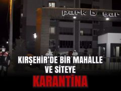 Kırşehir’de Bir Mahalle ve Siteye Karantina!